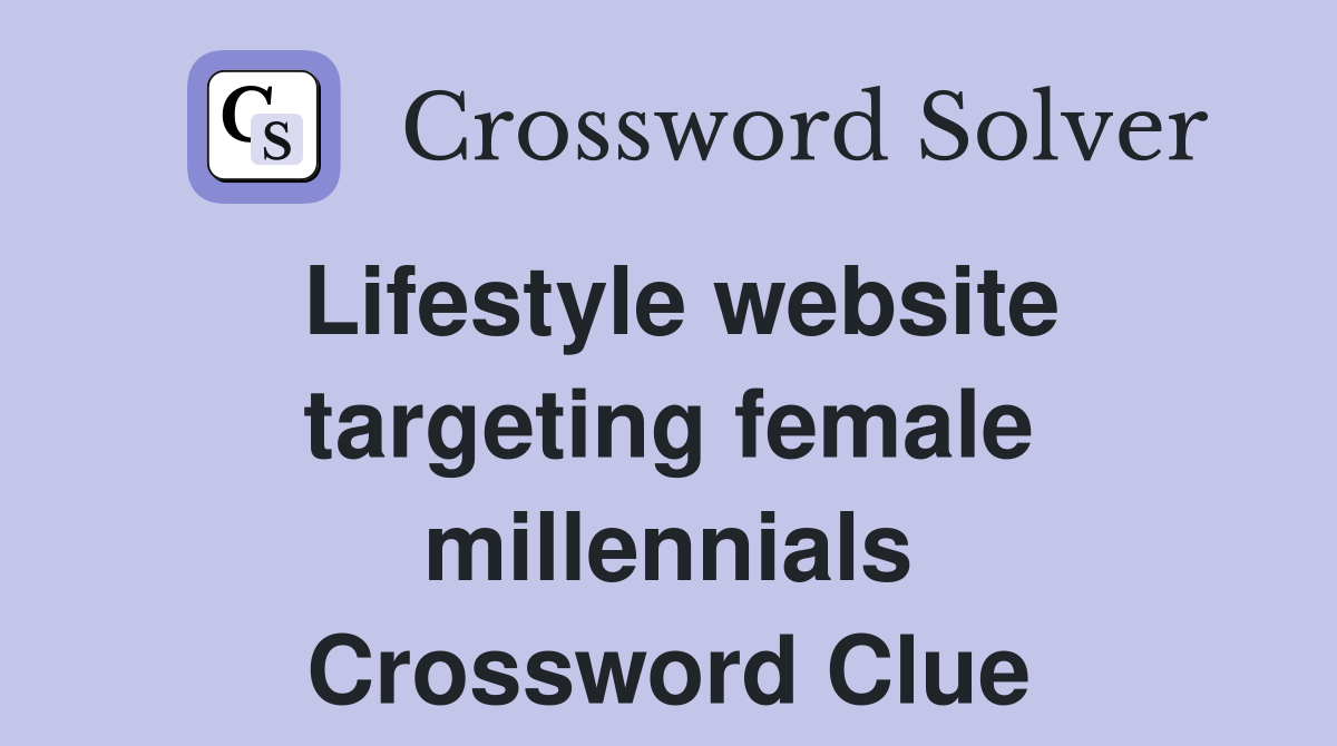 Lifestyle website targeting female millennials Crossword Clue