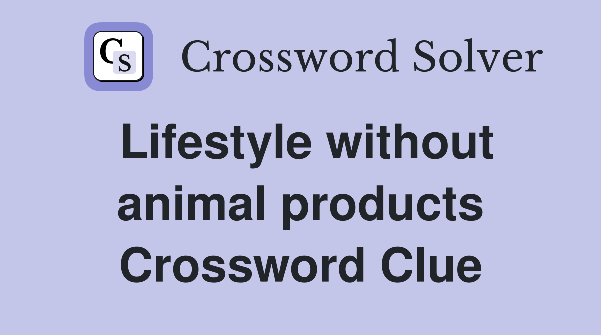 Lifestyle without animal products Crossword Clue