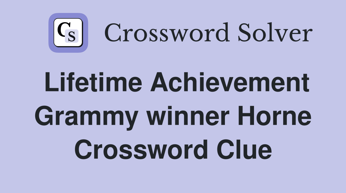 Lifetime Achievement Grammy winner Horne Crossword Clue