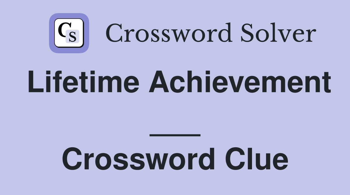 Lifetime Achievement ___ Crossword Clue