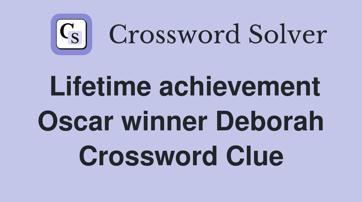 Lifetime achievement Oscar winner Deborah Crossword Clue