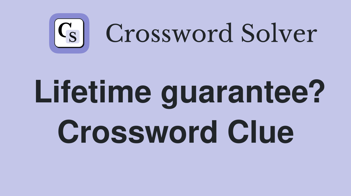 Lifetime guarantee? Crossword Clue