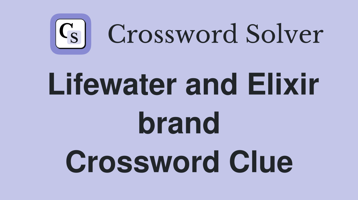 Lifewater and Elixir brand Crossword Clue