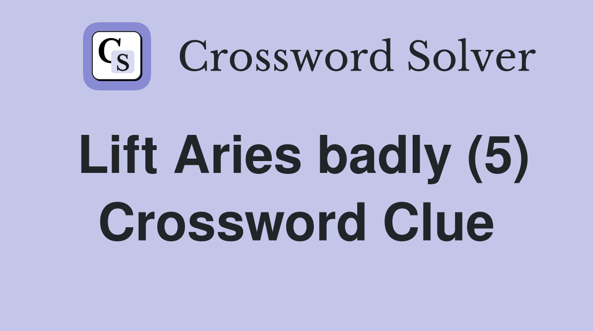 Lift Aries badly (5) Crossword Clue