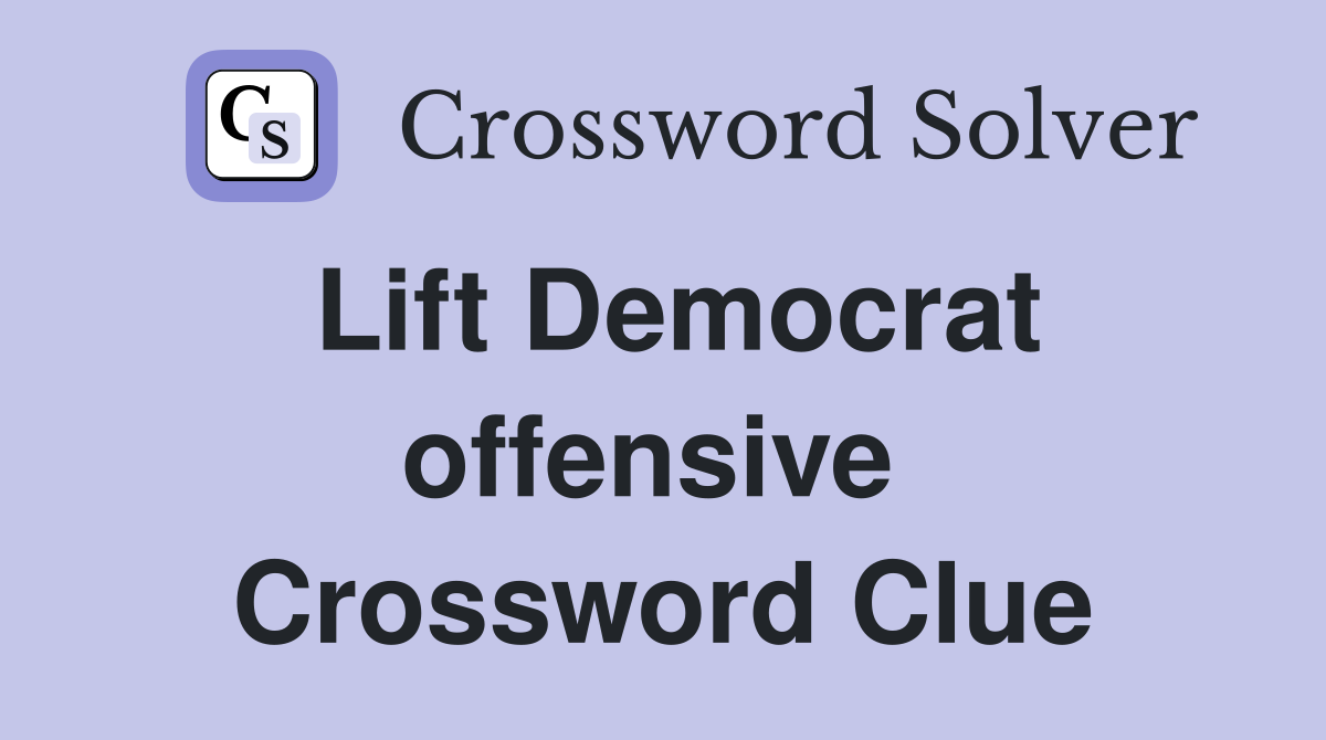 Lift Democrat offensive  Crossword Clue