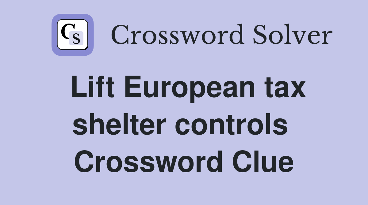 Lift European tax shelter controls  Crossword Clue
