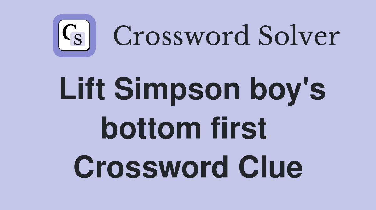 Lift Simpson boy's bottom first  Crossword Clue