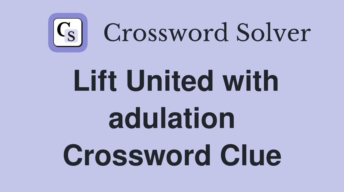Lift United with adulation Crossword Clue