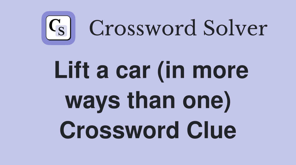 Lift a car (in more ways than one) Crossword Clue