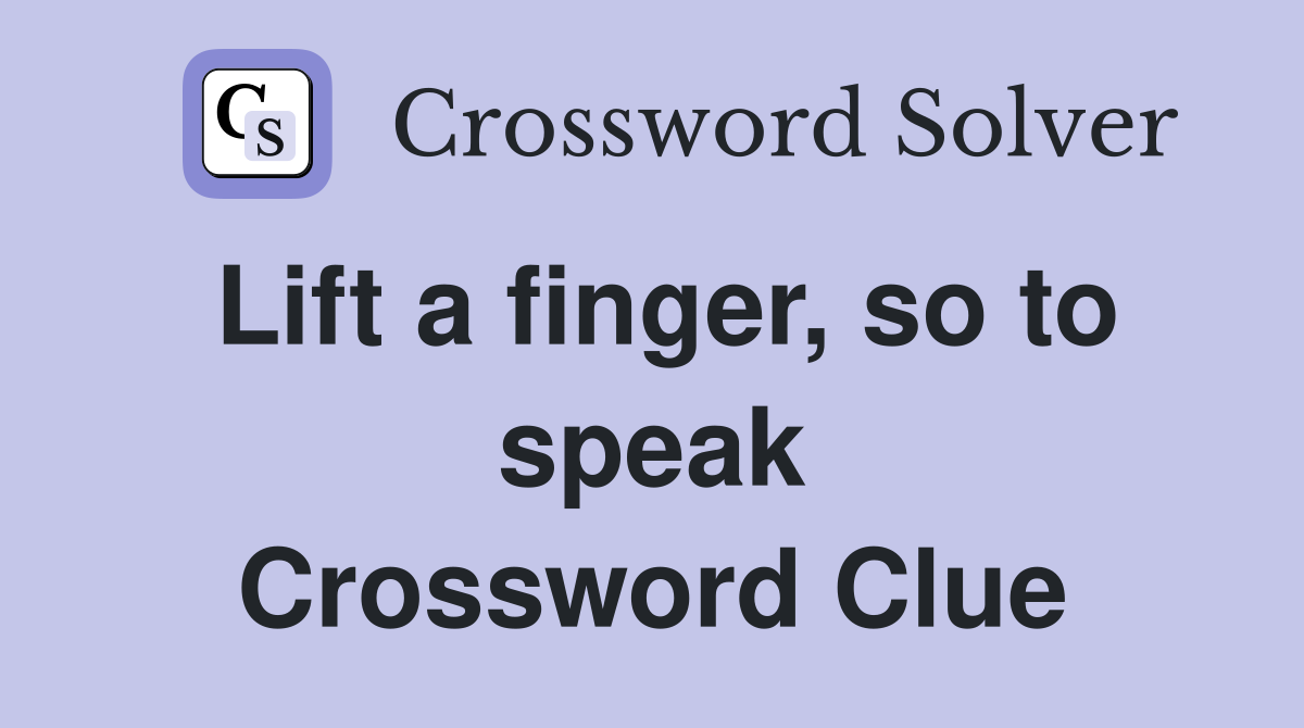 Lift a finger, so to speak Crossword Clue