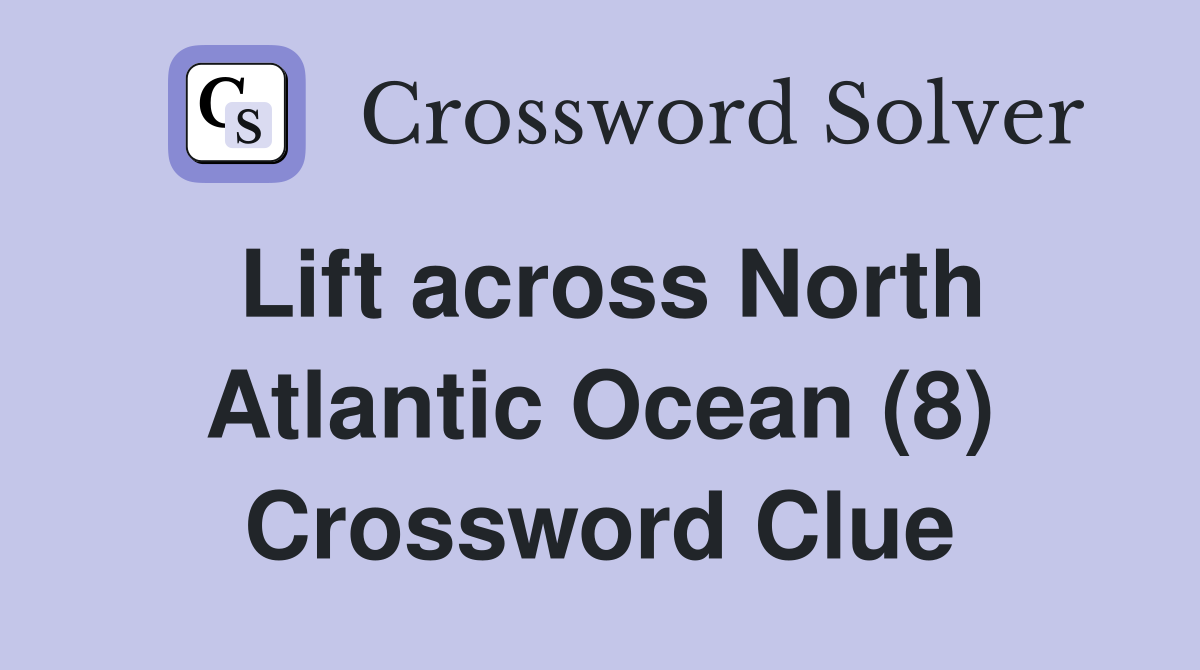 Lift across North Atlantic Ocean (8) Crossword Clue