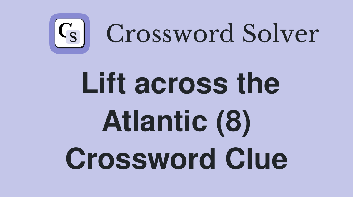 Lift across the Atlantic (8) Crossword Clue