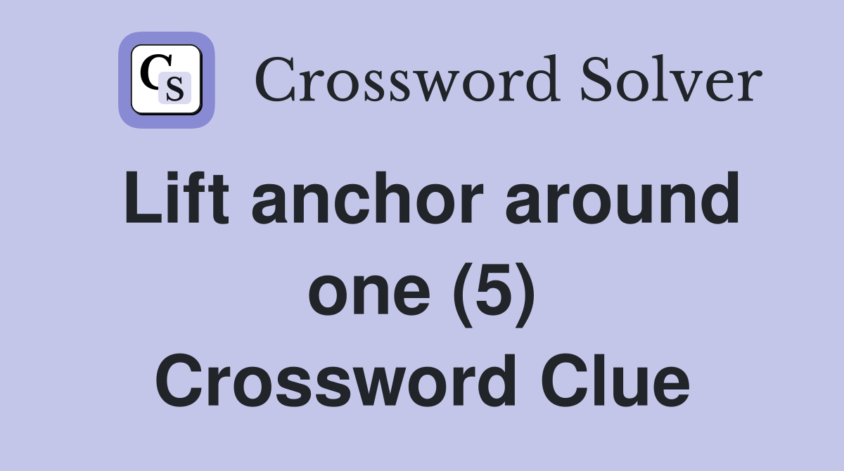 Lift anchor around one (5) Crossword Clue