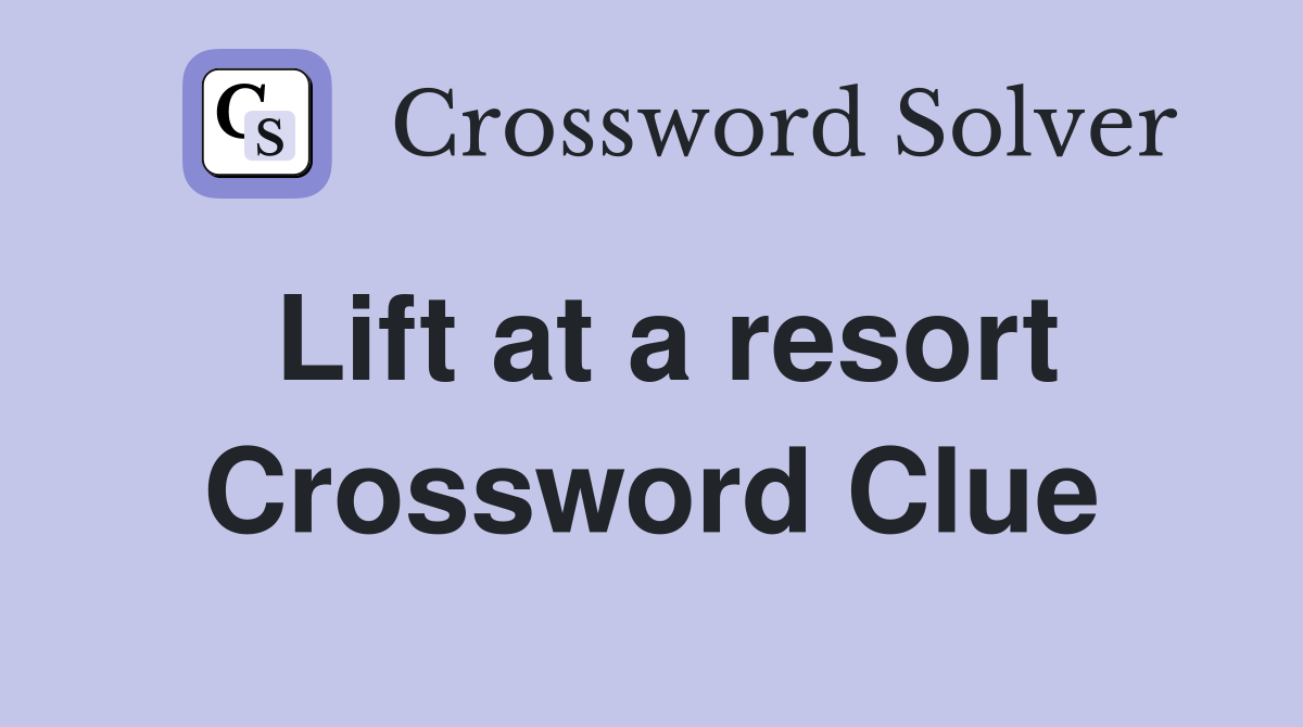 Lift at a resort Crossword Clue