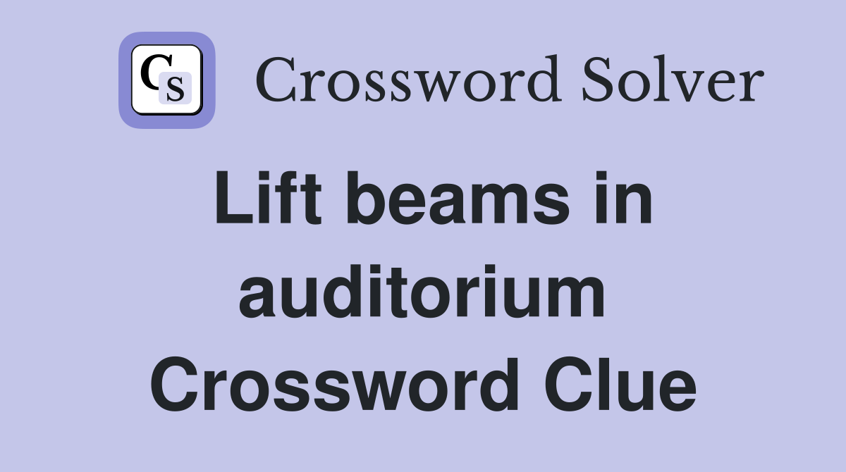 Lift beams in auditorium Crossword Clue