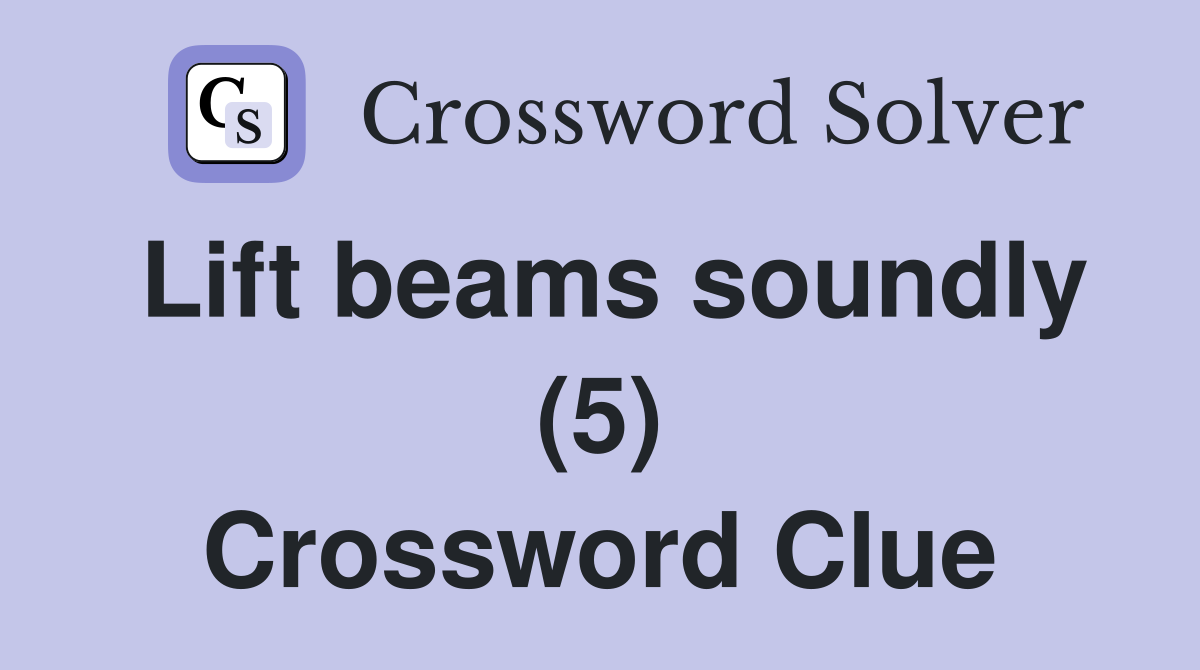 Lift beams soundly (5) Crossword Clue