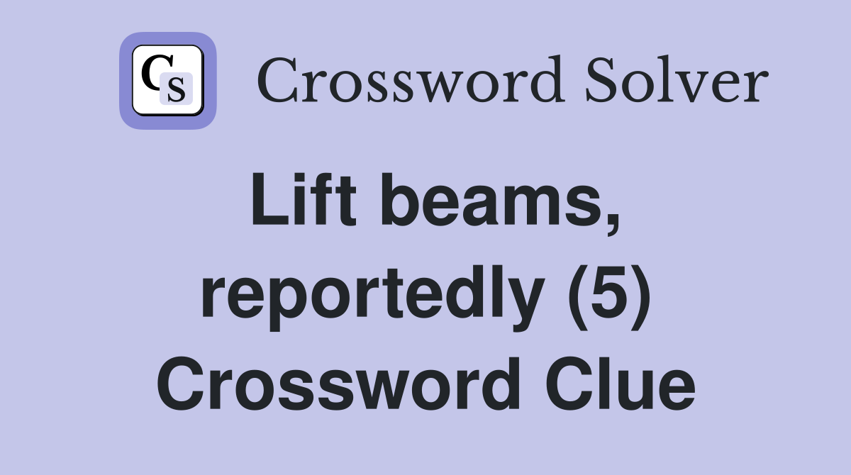 Lift beams, reportedly (5) Crossword Clue