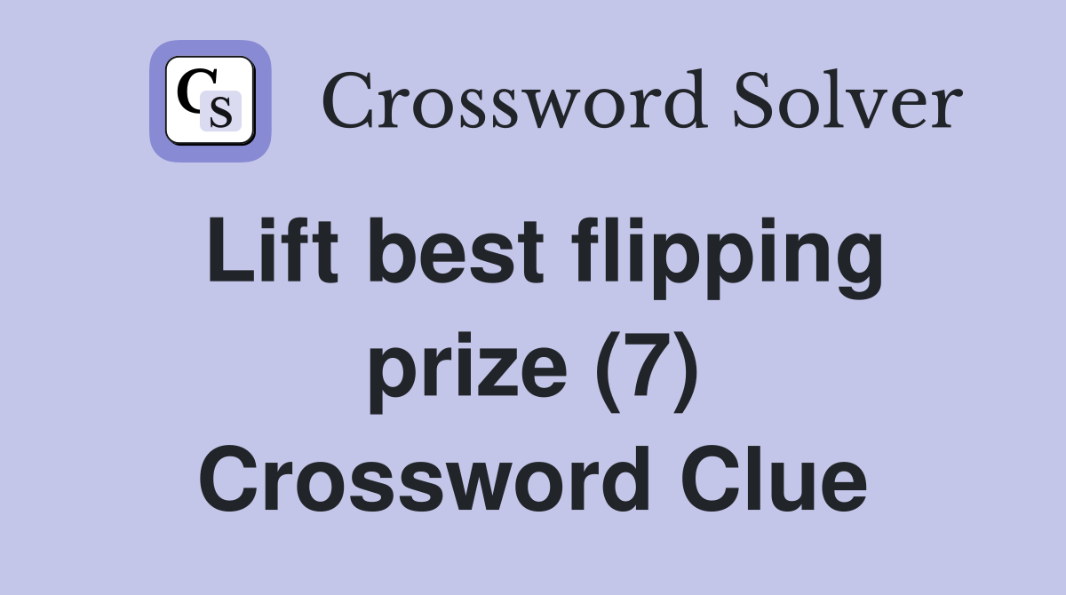 Lift best flipping prize (7) Crossword Clue