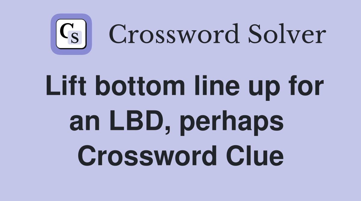 Lift bottom line up for an LBD, perhaps  Crossword Clue