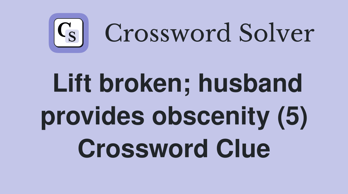 Lift broken; husband provides obscenity (5) Crossword Clue