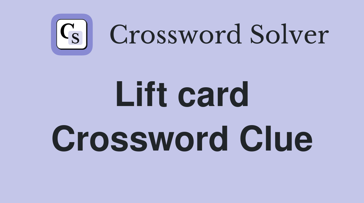 Lift card  Crossword Clue