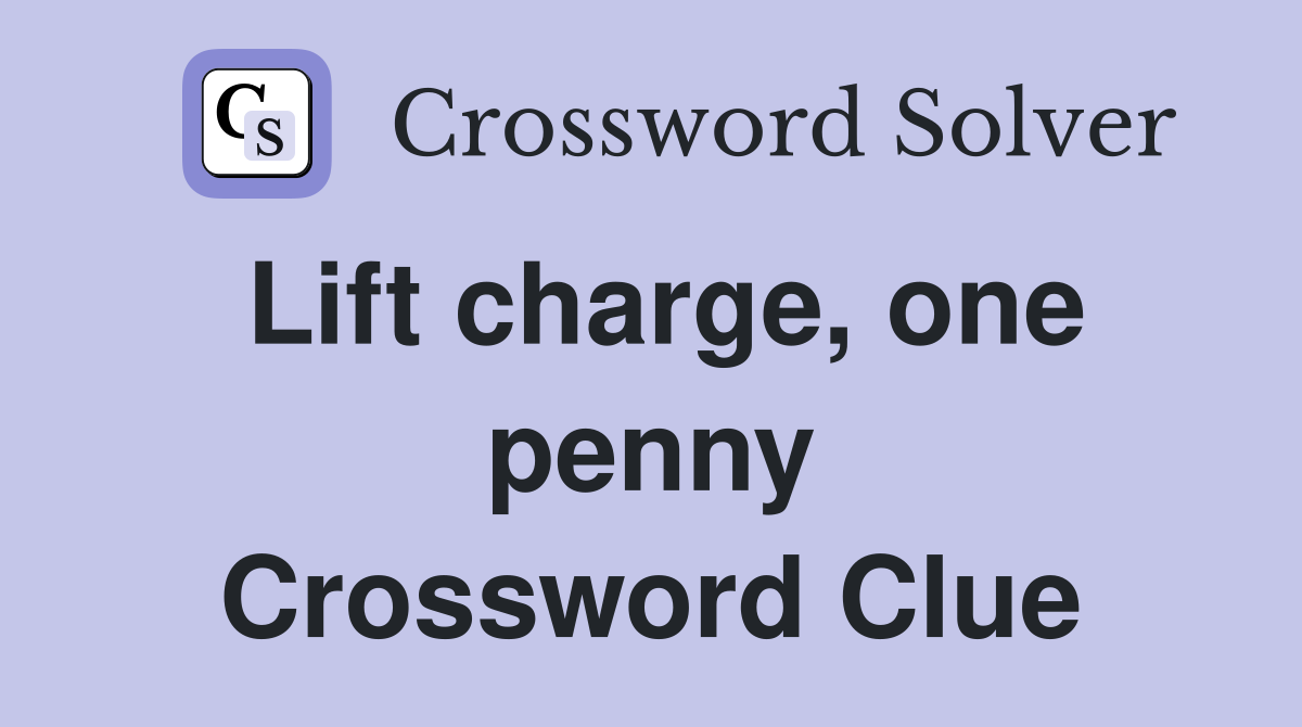 Lift charge, one penny Crossword Clue
