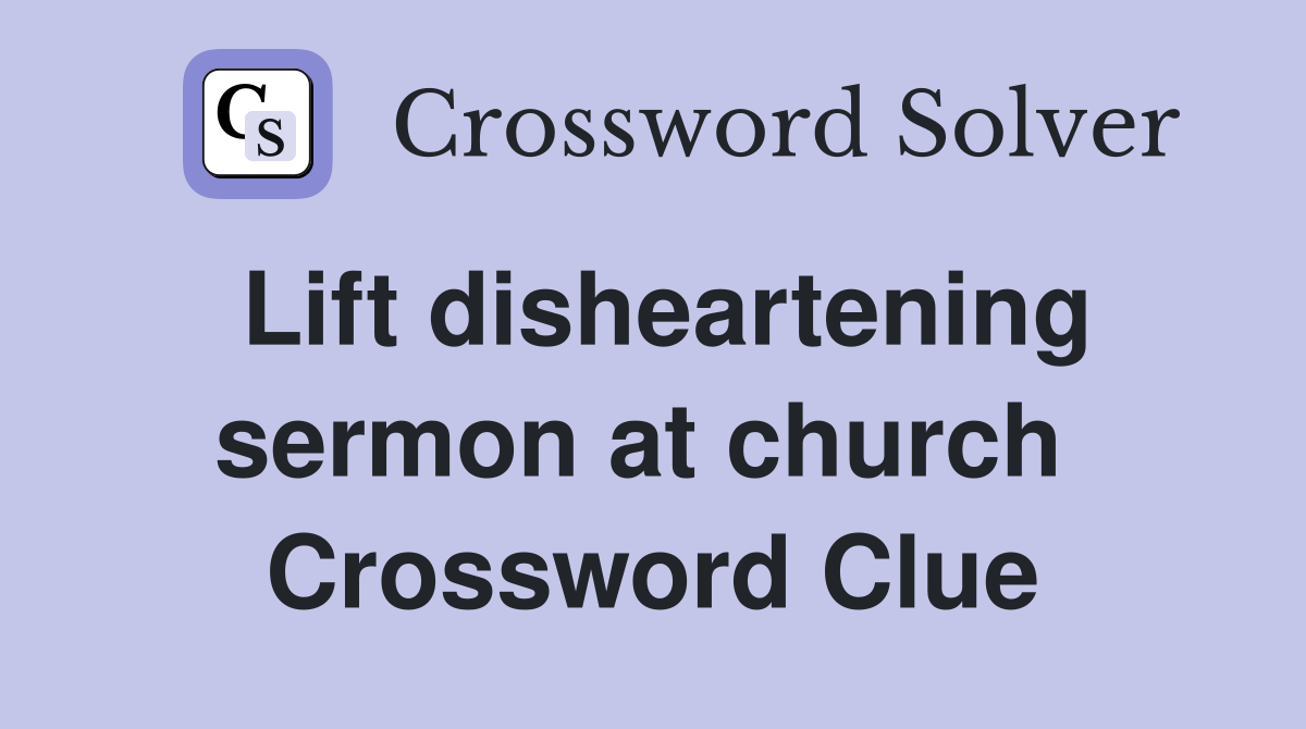 Lift disheartening sermon at church  Crossword Clue