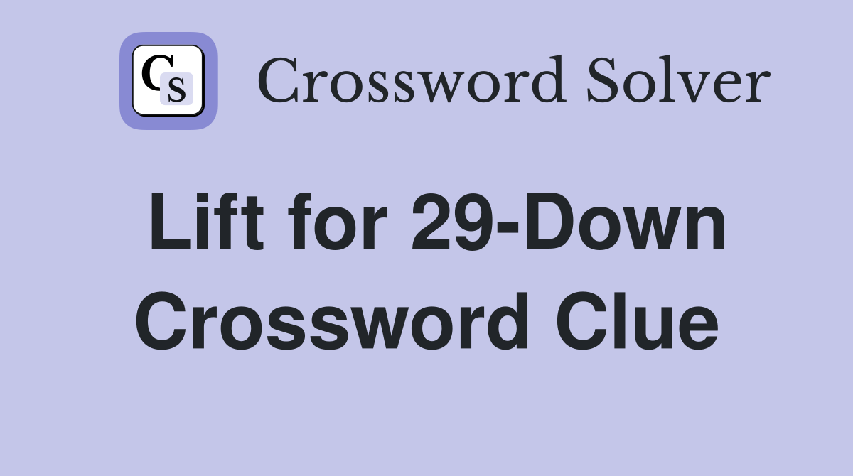 Lift for 29-Down Crossword Clue