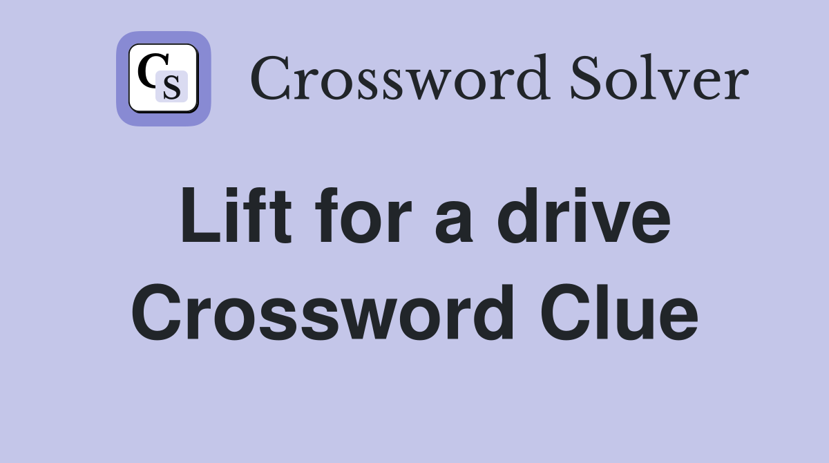 Lift for a drive Crossword Clue