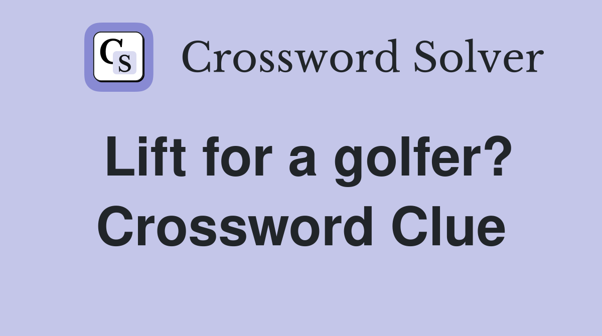 Lift for a golfer? Crossword Clue