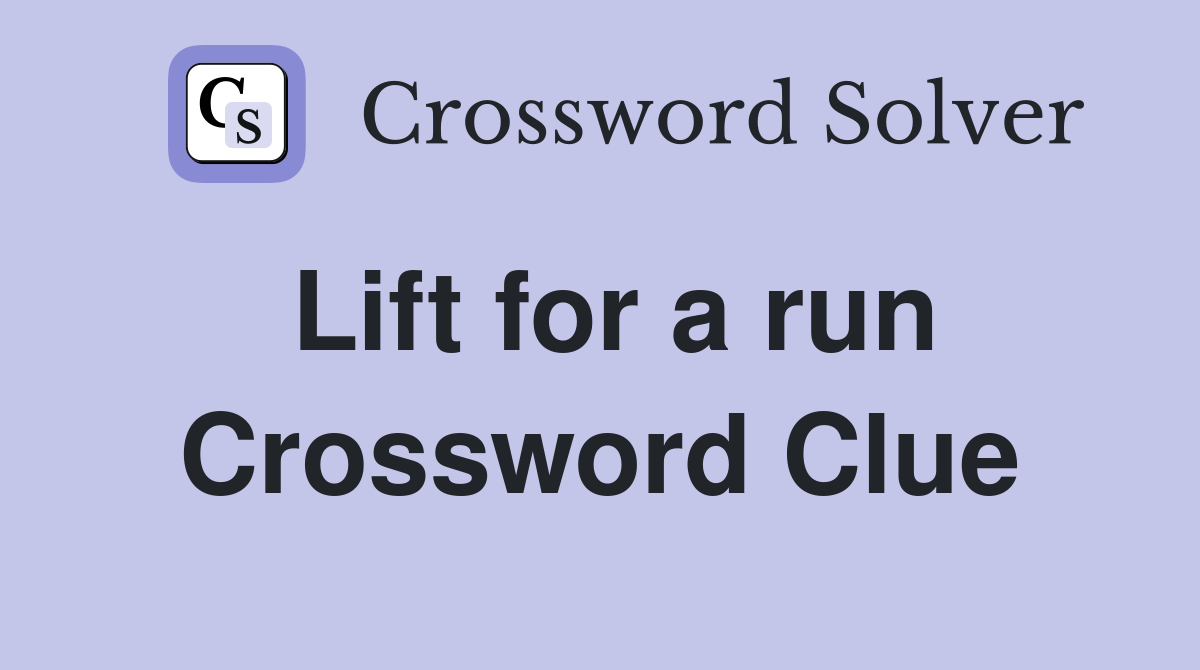 Lift for a run Crossword Clue