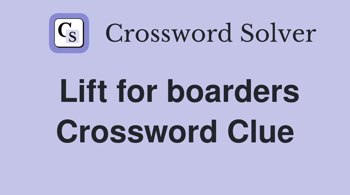 Lift for boarders Crossword Clue