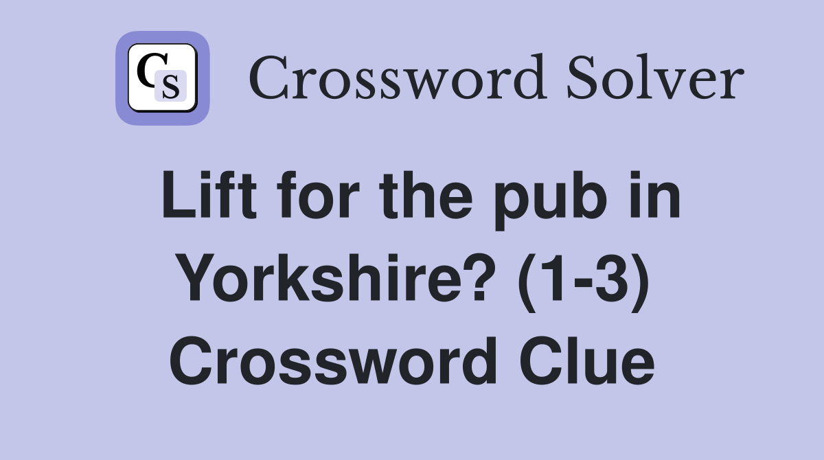 Lift for the pub in Yorkshire? (1-3) Crossword Clue