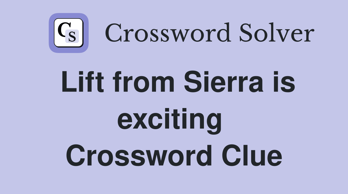 Lift from Sierra is exciting  Crossword Clue