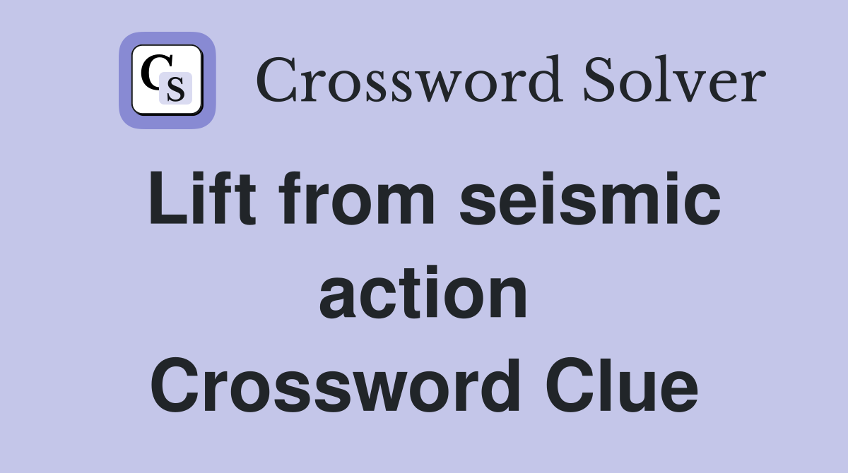 Lift from seismic action Crossword Clue