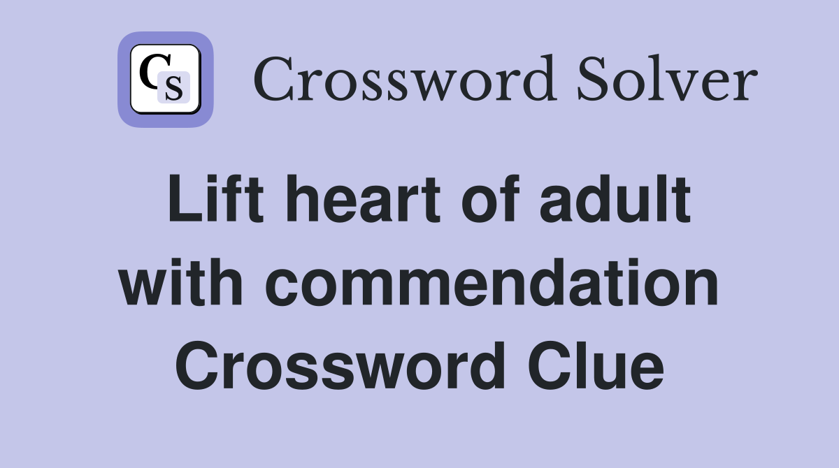Lift heart of adult with commendation Crossword Clue