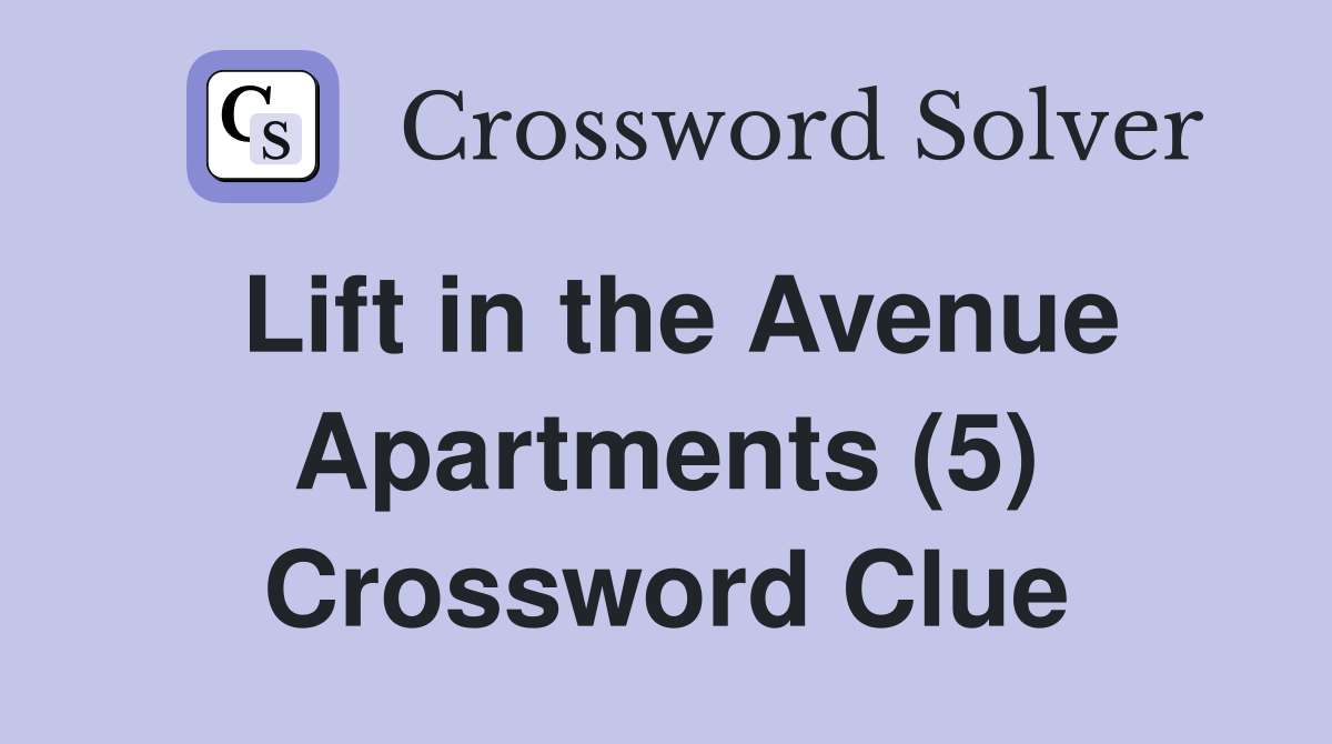 Lift in the Avenue Apartments (5) Crossword Clue