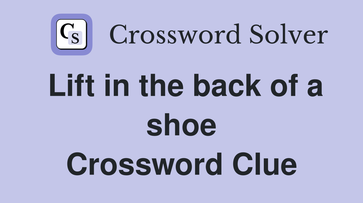 Lift in the back of a shoe Crossword Clue