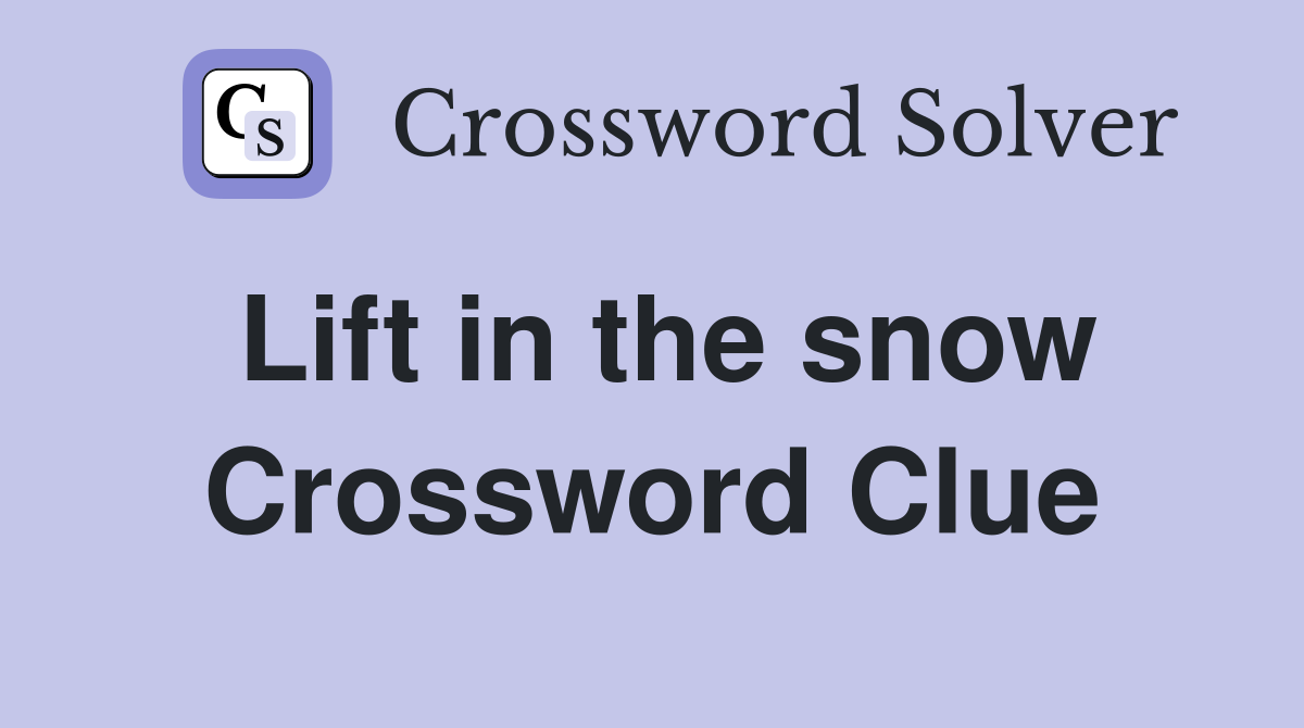 Lift in the snow Crossword Clue