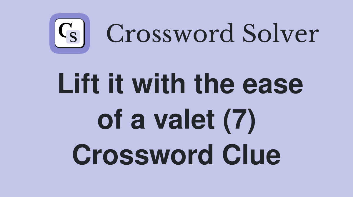 Lift it with the ease of a valet (7) Crossword Clue