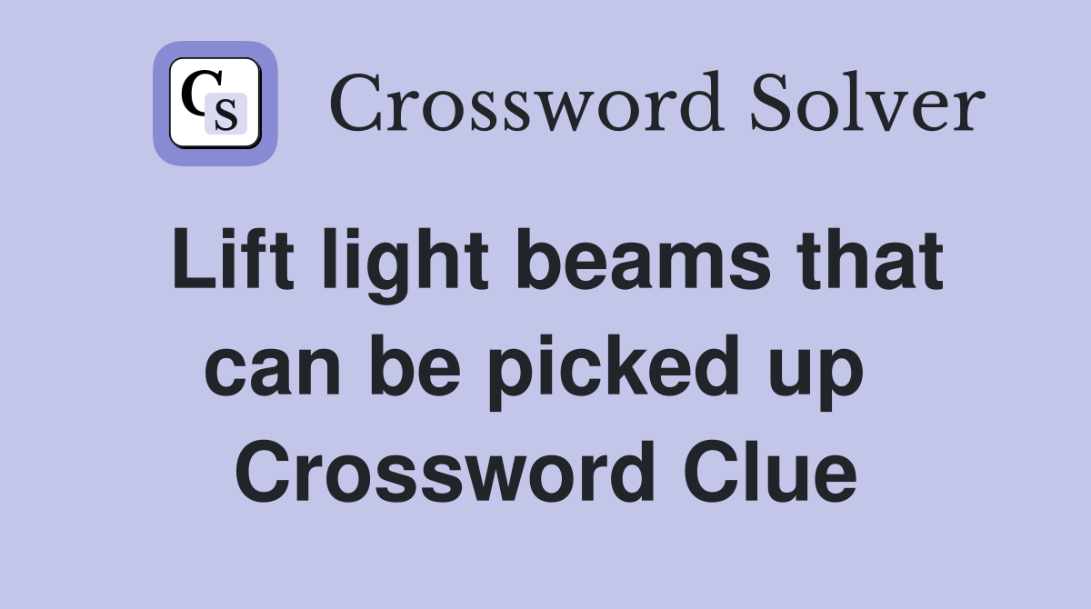 Lift light beams that can be picked up  Crossword Clue
