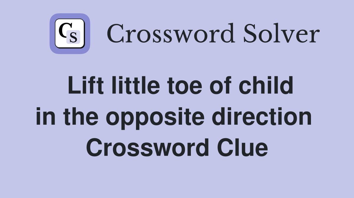 Lift little toe of child in the opposite direction  Crossword Clue