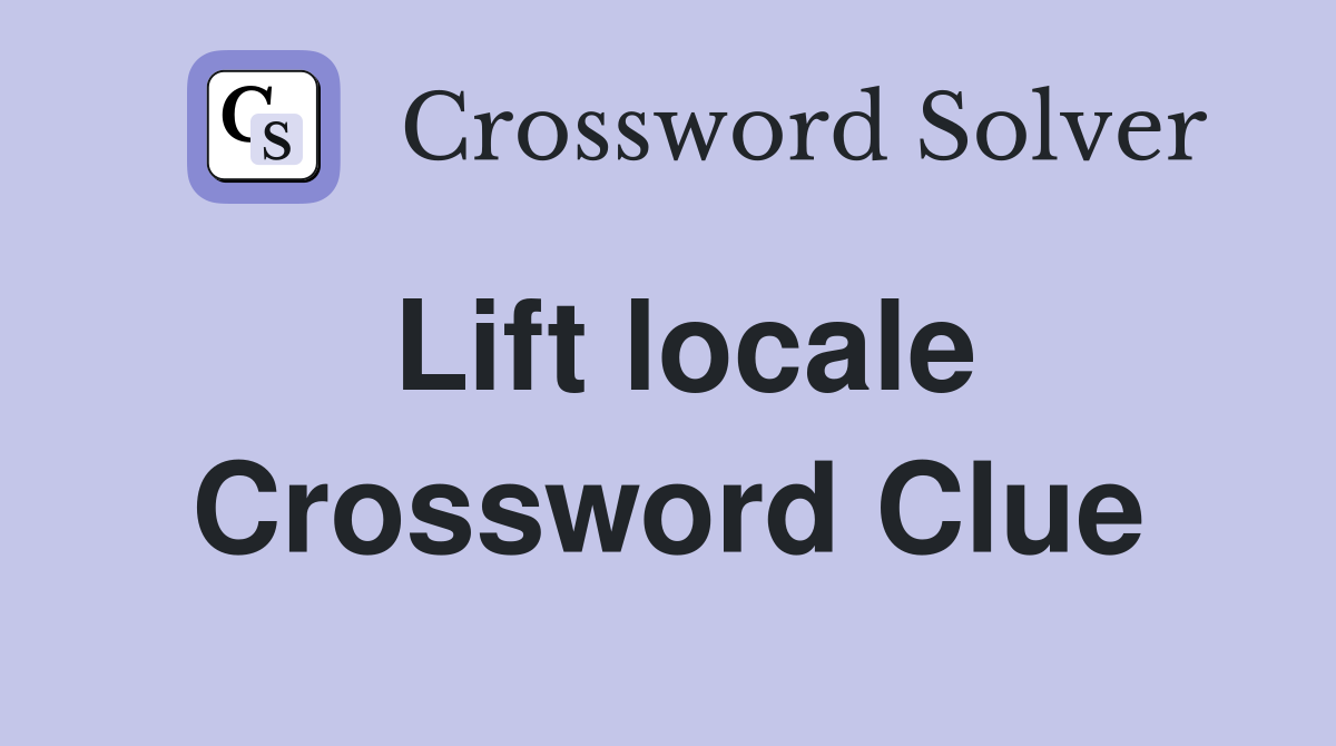 Lift locale Crossword Clue