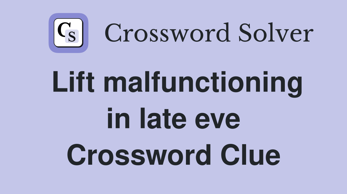 Lift malfunctioning in late eve Crossword Clue