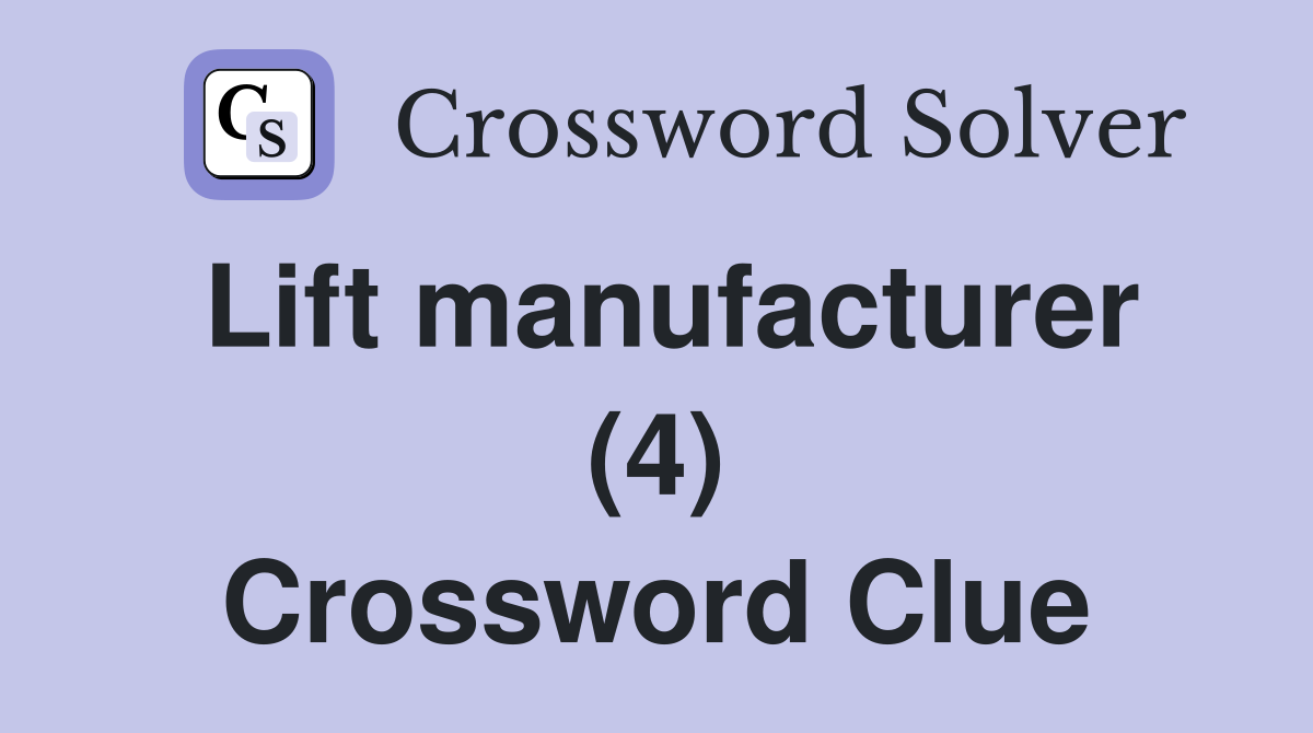 Lift manufacturer (4) Crossword Clue