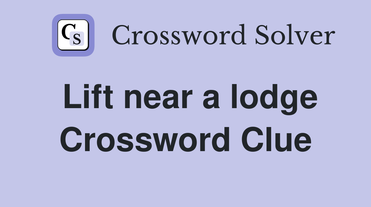 Lift near a lodge Crossword Clue