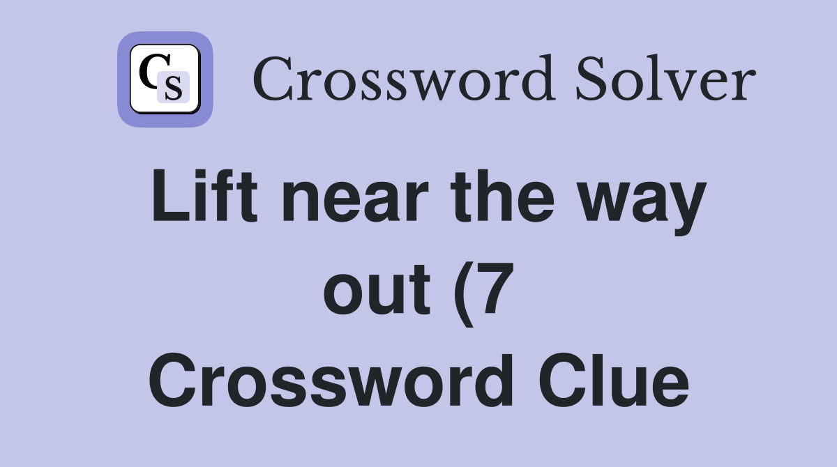 Lift near the way out (7) Crossword Clue Answers Crossword Solver Lift near the way out (7) Crossword Clue Answers Crossword Solver