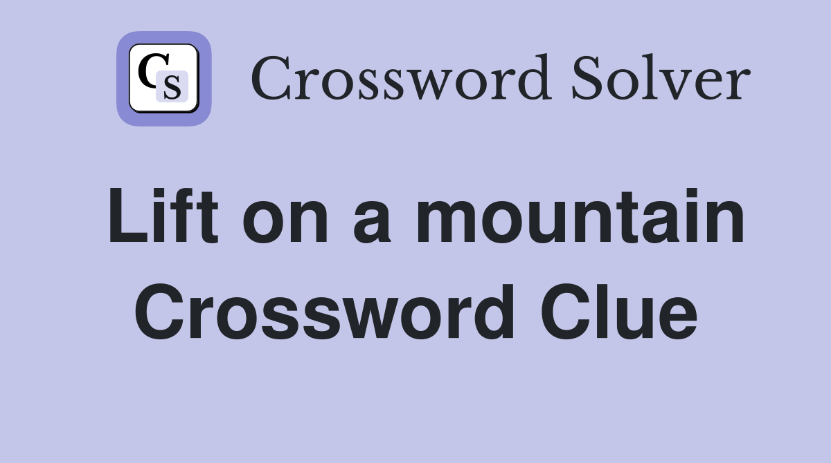 Lift on a mountain Crossword Clue