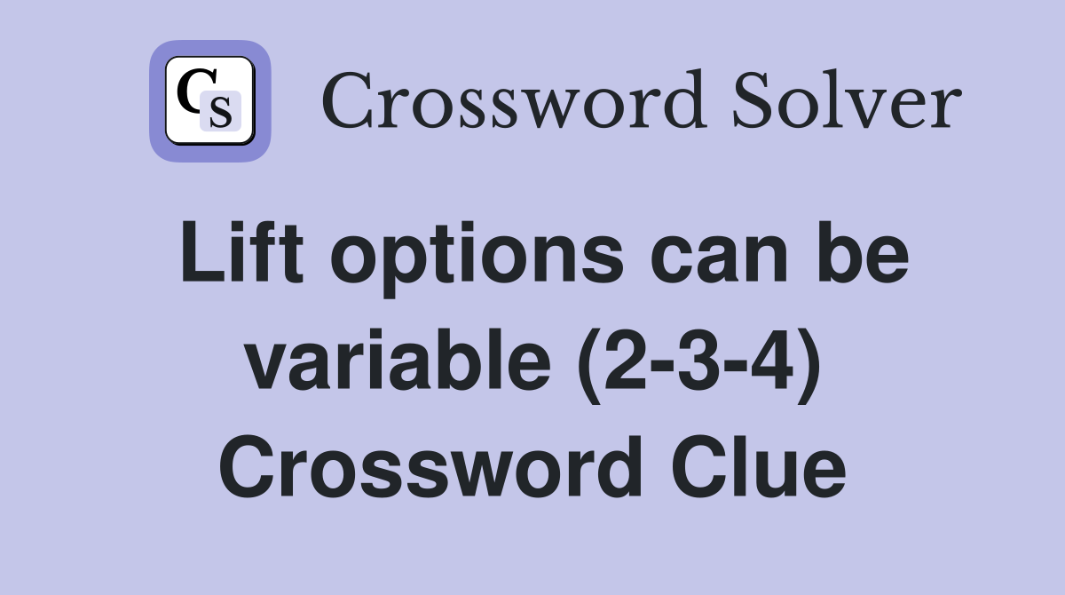 Lift options can be variable (2-3-4) Crossword Clue
