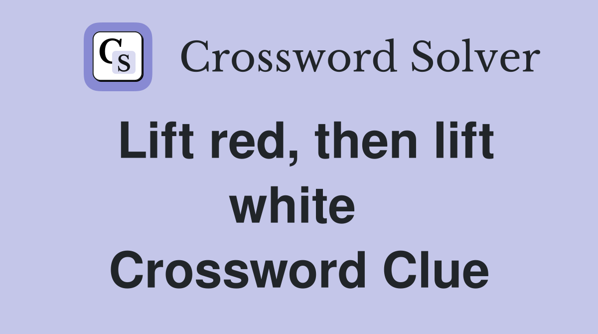 Lift red, then lift white  Crossword Clue